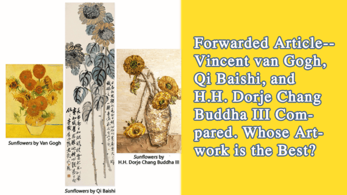 Vincent van Gogh, Qi Baishi, and H.H. Dorje Chang Buddha III Compared. Whose Artwork is the Best?
