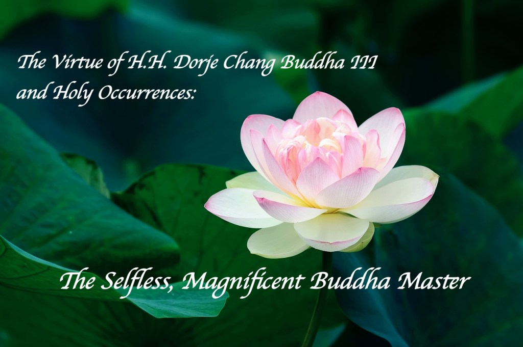 The Virtue of H.H. Dorje Chang Buddha III and Holy Occurrences: The Selfless, Magnificent Buddha Master