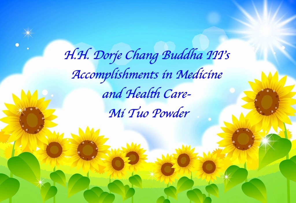 H.H. Dorje Chang Buddha III’s Accomplishments in Medicine and Health Care- Mi Tuo Powder