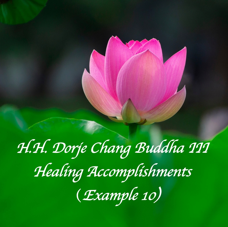 H.H. Dorje Chang Buddha III Healing Accomplishments (Example 10) H.H. Dorje Chang Buddha III Healing Accomplishments (Example 10)