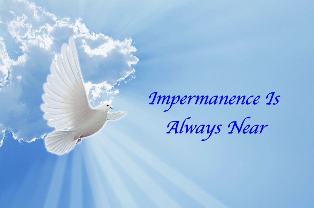 Impermanence Is Always Near