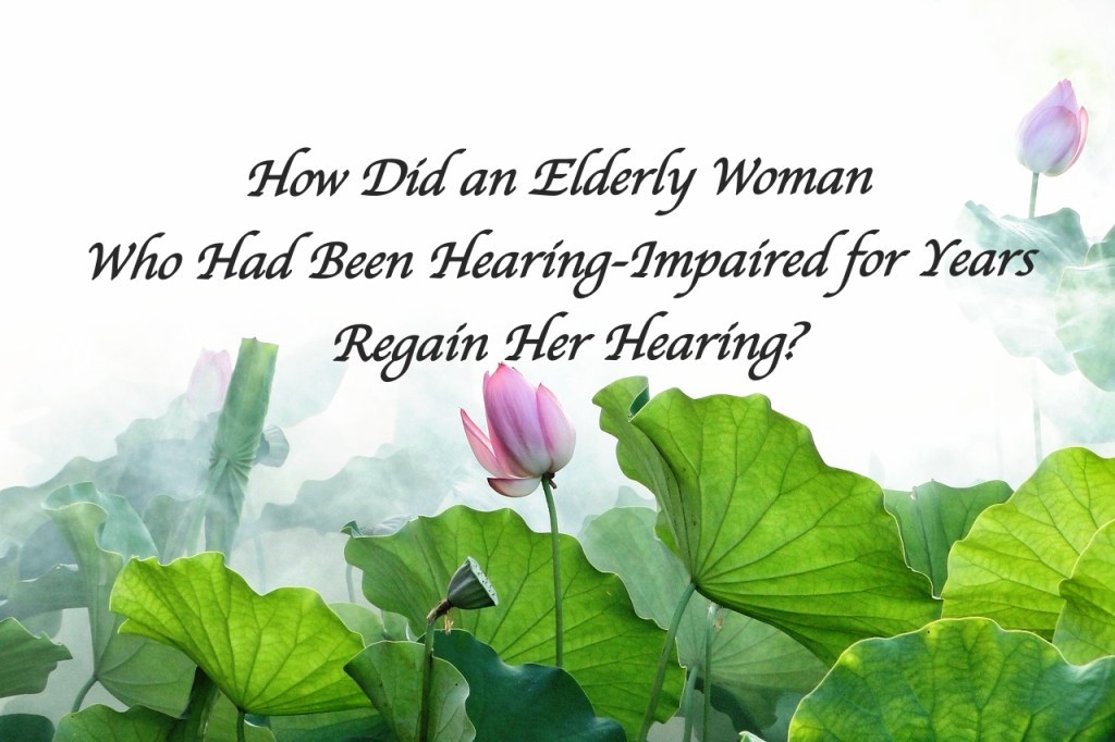 How Did an Elderly Woman Who Had Been Hearing-Impaired for Years Regain Her Hearing?